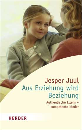 Liebevoll leben und lernen - Bild vom Buch: Aus Erziehung wird Beziehung - Autor: Jesper Juul - Verlag: Herder Verlag *