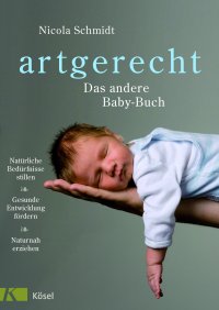 Liebevoll leben und lernen - Bild vom Buch: artgerecht Baby Buch - Autorin: Nicola Schmidt - Verlag: Kösel Verlag *