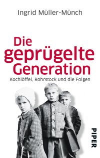 Liebevoll leben und lernen - Bild vom Buch: Die geprügelte Generation - Autorin: Ingrid Müller-Münch - Verlag: Piper Verlag *